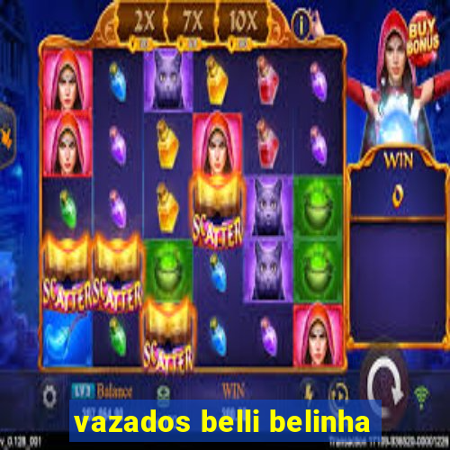 vazados belli belinha